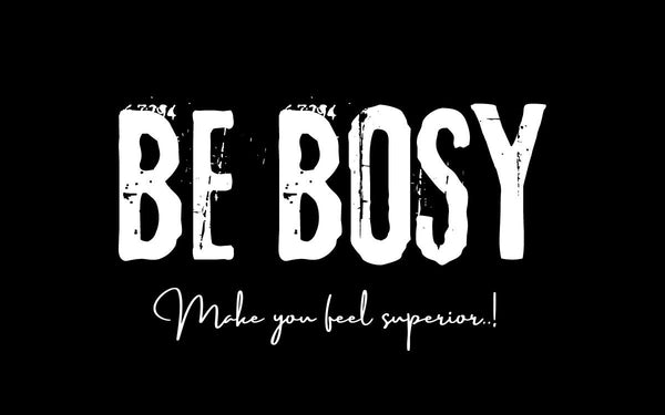 BE BOSY